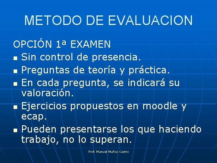 METODO DE EVALUACION OPCIÓN 1ª EXAMEN n Sin control de presencia. n Preguntas de