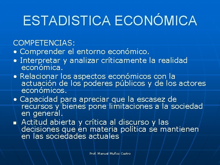 ESTADISTICA ECONÓMICA COMPETENCIAS: • Comprender el entorno económico. • Interpretar y analizar críticamente la