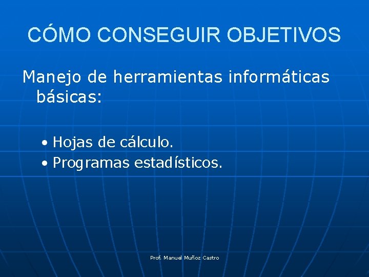 CÓMO CONSEGUIR OBJETIVOS Manejo de herramientas informáticas básicas: • Hojas de cálculo. • Programas