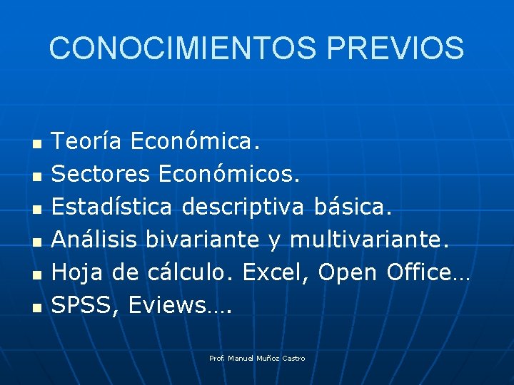 CONOCIMIENTOS PREVIOS n n n Teoría Económica. Sectores Económicos. Estadística descriptiva básica. Análisis bivariante