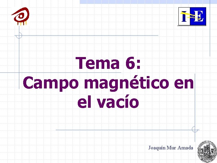 Tema 6: Campo magnético en el vacío Joaquín Mur Amada 