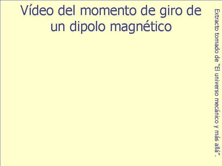 Extracto tomado de “El universo mecánico y más allá”. Vídeo del momento de giro