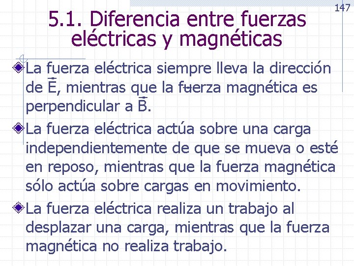 5. 1. Diferencia entre fuerzas eléctricas y magnéticas 147 La fuerza eléctrica siempre lleva