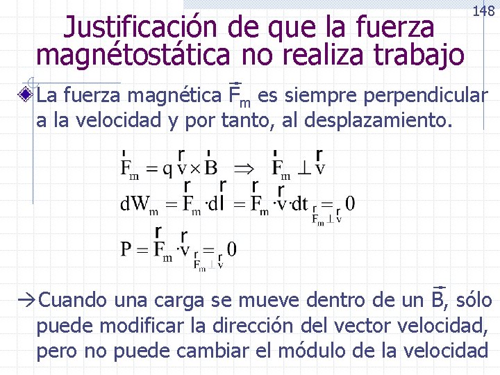 Justificación de que la fuerza magnétostática no realiza trabajo 148 La fuerza magnética Fm