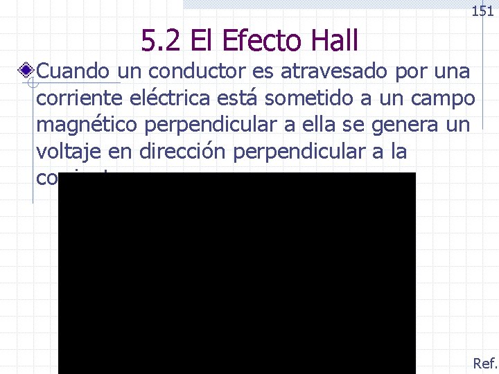 151 5. 2 El Efecto Hall Cuando un conductor es atravesado por una corriente