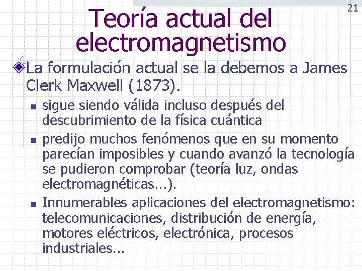 Teoría actual del electromagnetismo 21 La formulación actual se la debemos a James Clerk