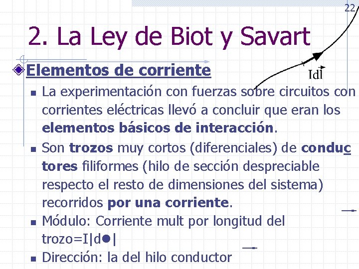 22 2. La Ley de Biot y Savart Elementos de corriente n n La