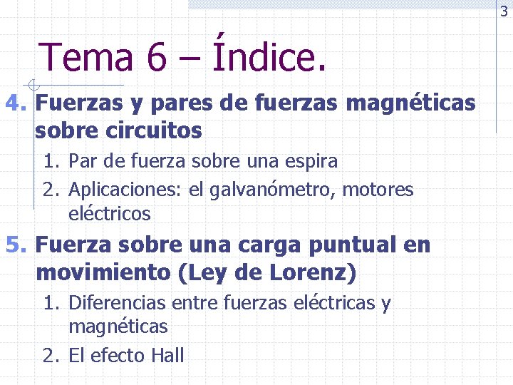 3 Tema 6 – Índice. 4. Fuerzas y pares de fuerzas magnéticas sobre circuitos