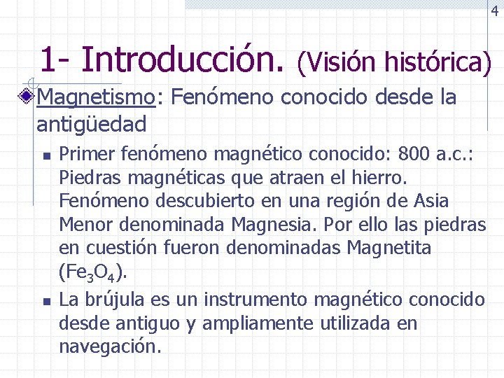 4 1 - Introducción. (Visión histórica) Magnetismo: Fenómeno conocido desde la antigüedad n n