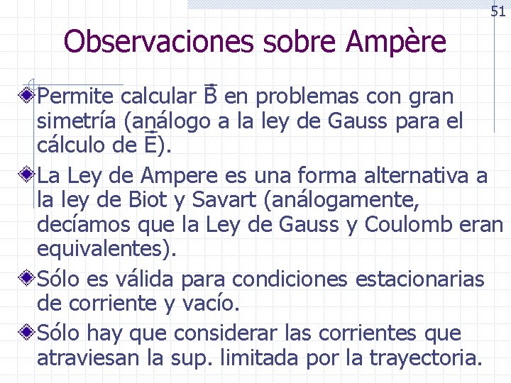 51 Observaciones sobre Ampère Permite calcular B en problemas con gran simetría (análogo a