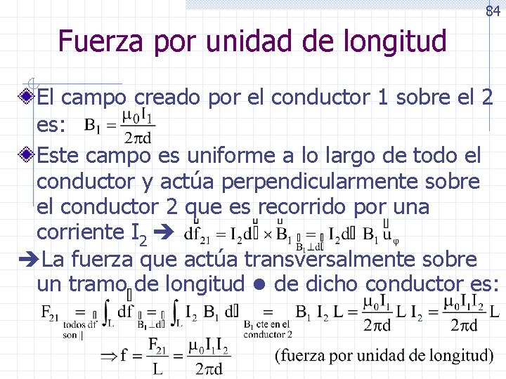 84 Fuerza por unidad de longitud El campo creado por el conductor 1 sobre