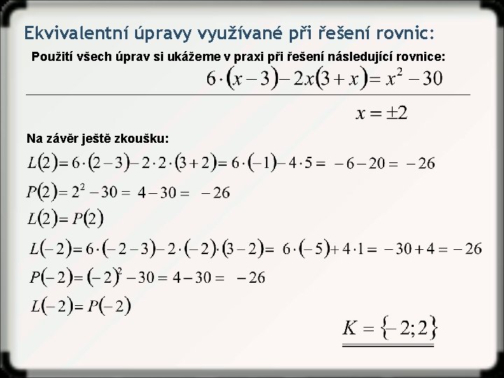 Ekvivalentní úpravy využívané při řešení rovnic: Použití všech úprav si ukážeme v praxi při