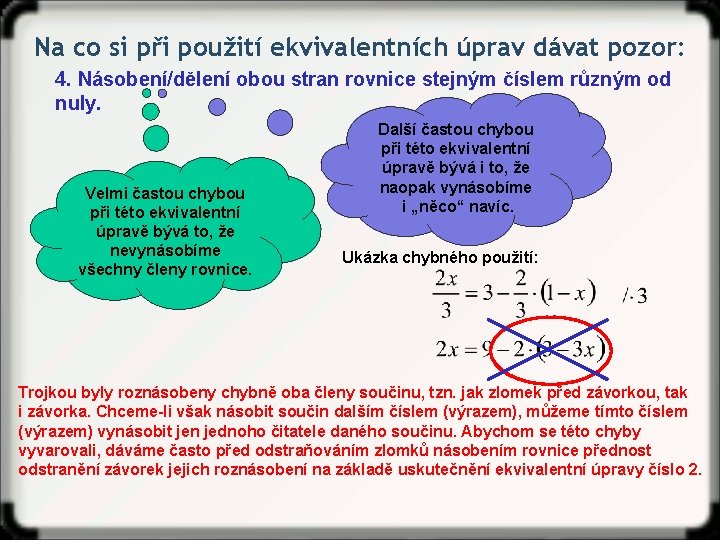 Na co si při použití ekvivalentních úprav dávat pozor: 4. Násobení/dělení obou stran rovnice