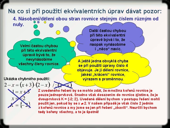 Na co si při použití ekvivalentních úprav dávat pozor: 4. Násobení/dělení obou stran rovnice