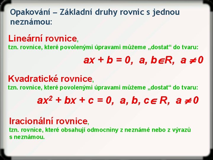Opakování ‒ Základní druhy rovnic s jednou neznámou: Lineární rovnice, tzn. rovnice, které povolenými