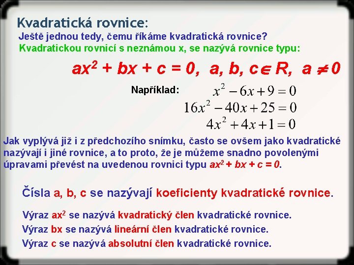 Kvadratická rovnice: Ještě jednou tedy, čemu říkáme kvadratická rovnice? Kvadratickou rovnicí s neznámou x,
