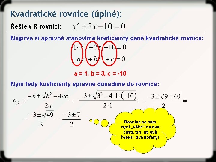 Kvadratické rovnice (úplné): Řešte v R rovnici: Nejprve si správně stanovíme koeficienty dané kvadratické