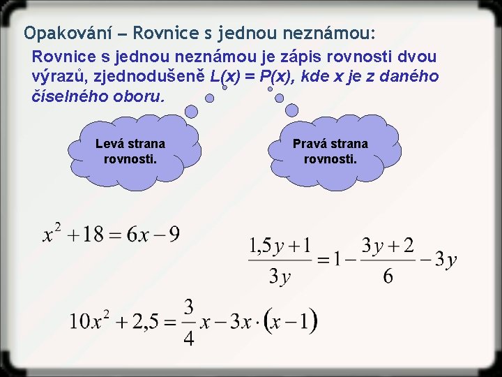 Opakování ‒ Rovnice s jednou neznámou: Rovnice s jednou neznámou je zápis rovnosti dvou