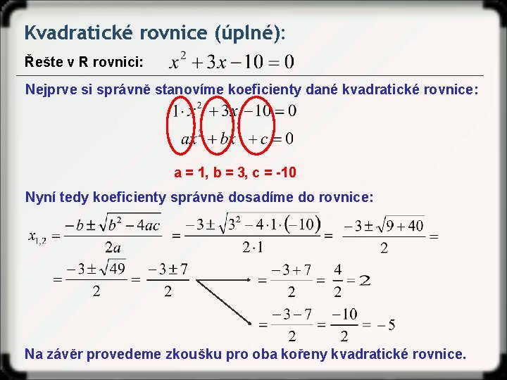 Kvadratické rovnice (úplné): Řešte v R rovnici: Nejprve si správně stanovíme koeficienty dané kvadratické