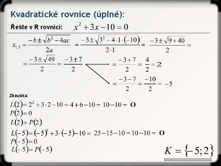 Kvadratické rovnice (úplné): Řešte v R rovnici: Zkouška: 