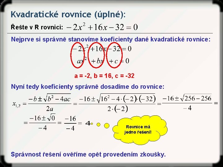 Kvadratické rovnice (úplné): Řešte v R rovnici: Nejprve si správně stanovíme koeficienty dané kvadratické
