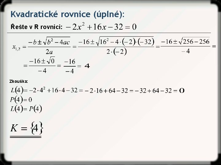 Kvadratické rovnice (úplné): Řešte v R rovnici: Zkouška: 