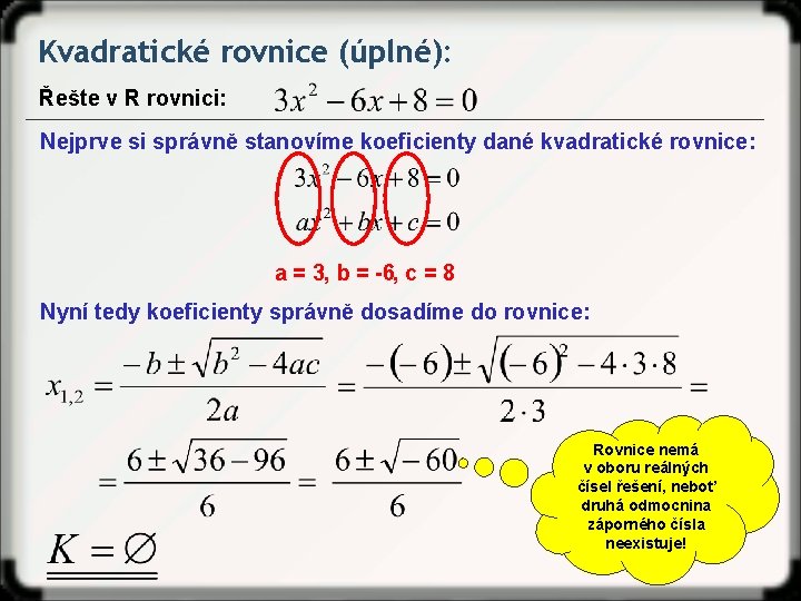 Kvadratické rovnice (úplné): Řešte v R rovnici: Nejprve si správně stanovíme koeficienty dané kvadratické