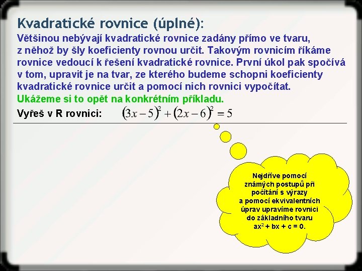 Kvadratické rovnice (úplné): Většinou nebývají kvadratické rovnice zadány přímo ve tvaru, z něhož by