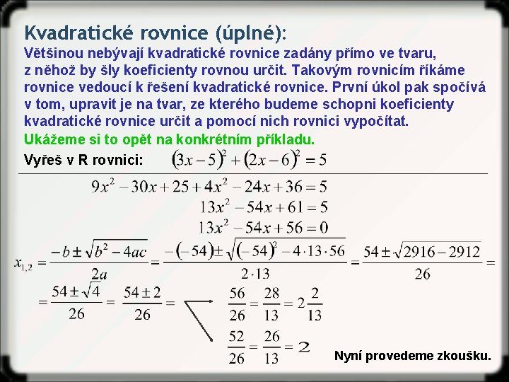 Kvadratické rovnice (úplné): Většinou nebývají kvadratické rovnice zadány přímo ve tvaru, z něhož by