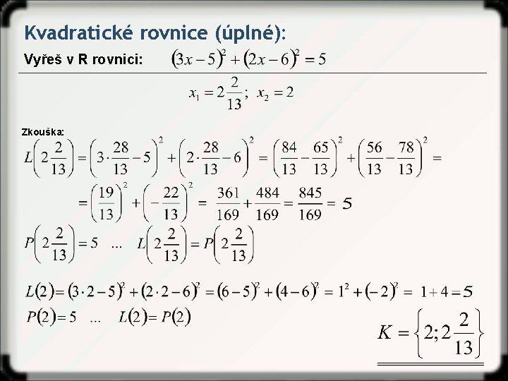 Kvadratické rovnice (úplné): Vyřeš v R rovnici: Zkouška: 