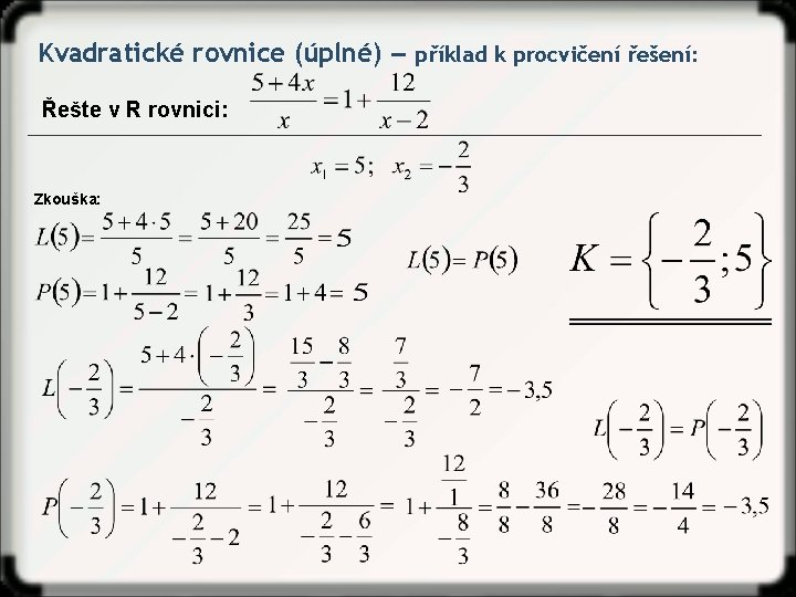 Kvadratické rovnice (úplné) ‒ příklad k procvičení řešení: Řešte v R rovnici: Zkouška: 