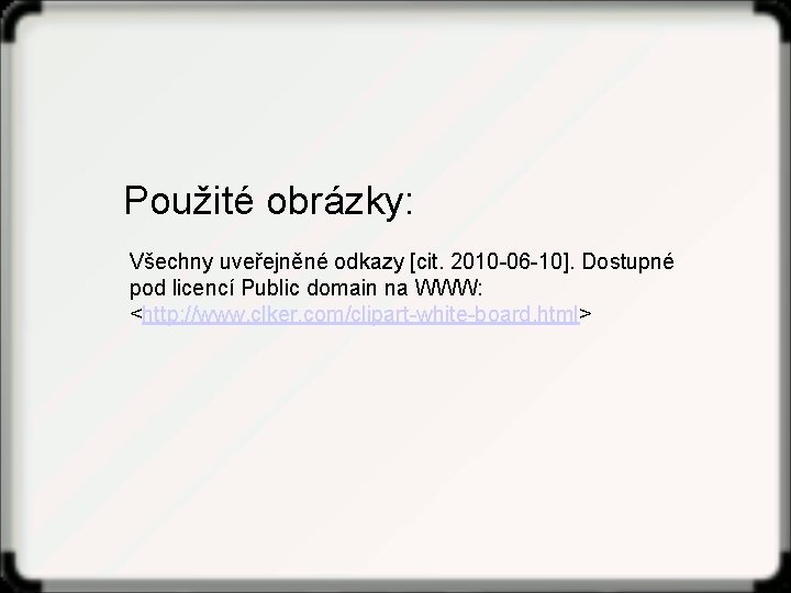 Použité obrázky: Všechny uveřejněné odkazy [cit. 2010 -06 -10]. Dostupné pod licencí Public domain