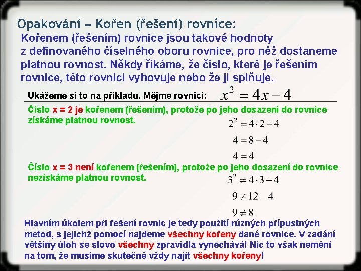 Opakování ‒ Kořen (řešení) rovnice: Kořenem (řešením) rovnice jsou takové hodnoty z definovaného číselného