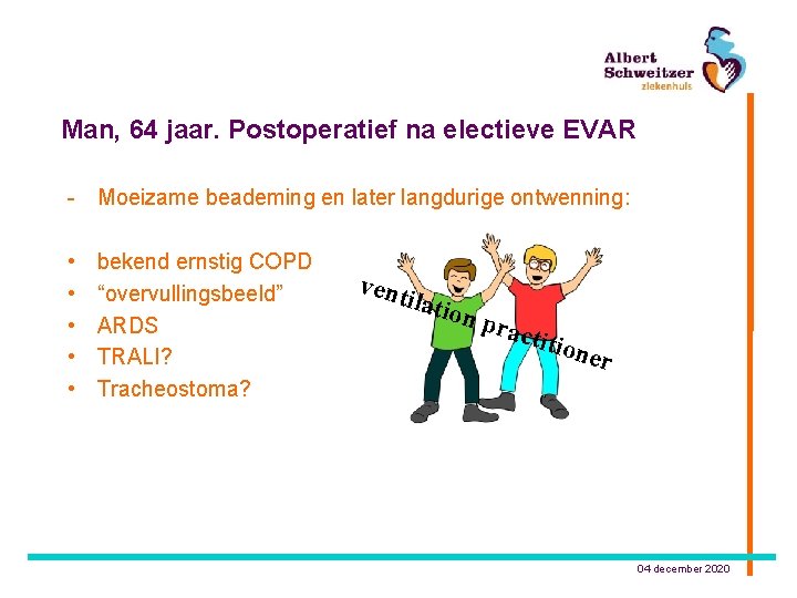 Man, 64 jaar. Postoperatief na electieve EVAR - Moeizame beademing en later langdurige ontwenning: