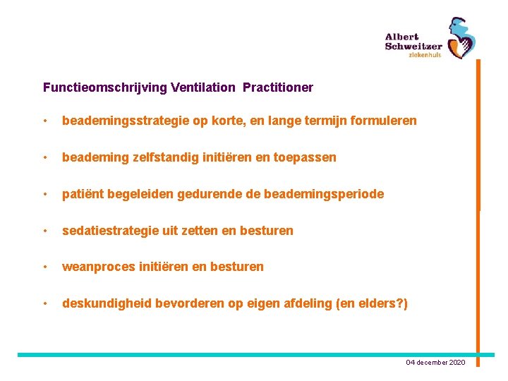 Functieomschrijving Ventilation Practitioner • • • beademingsstrategie op korte, en lange termijn formuleren beademing