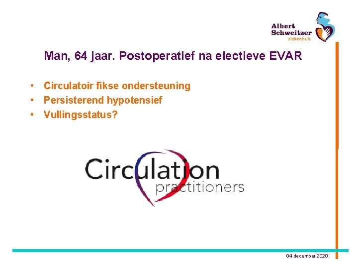 Man, 64 jaar. Postoperatief na electieve EVAR • Circulatoir fikse ondersteuning • Persisterend hypotensief