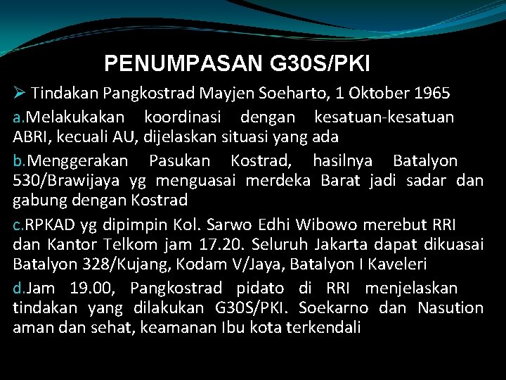 PENUMPASAN G 30 S/PKI Ø Tindakan Pangkostrad Mayjen Soeharto, 1 Oktober 1965 a. Melakukakan