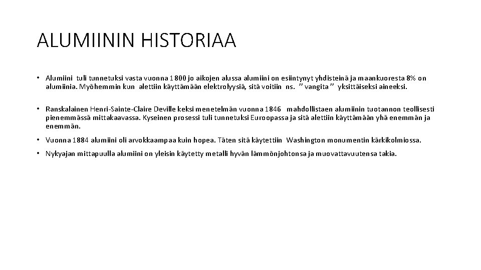 ALUMIININ HISTORIAA • Alumiini tuli tunnetuksi vasta vuonna 1800 jo aikojen alussa alumiini on