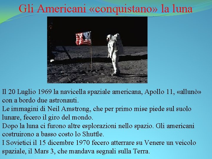 Gli Americani «conquistano» la luna Il 20 Luglio 1969 la navicella spaziale americana, Apollo