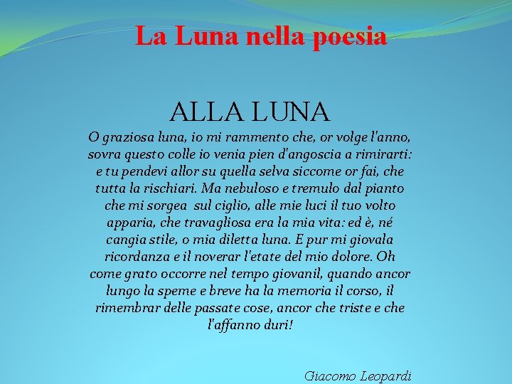 La Luna nella poesia ALLA LUNA O graziosa luna, io mi rammento che, or