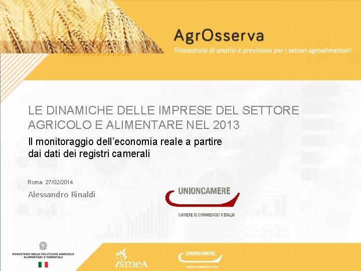 LE DINAMICHE DELLE IMPRESE DEL SETTORE AGRICOLO E ALIMENTARE NEL 2013 Il monitoraggio dell’economia