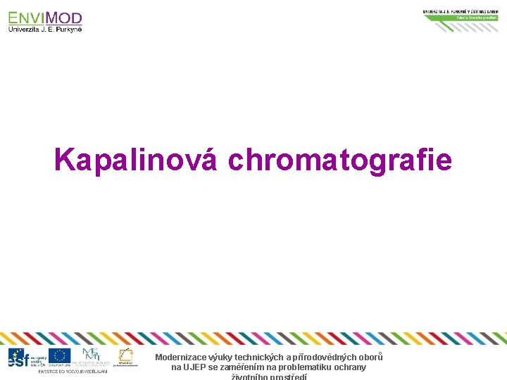 Kapalinová chromatografie Modernizace výuky technických a přírodovědných oborů na UJEP se zaměřením na problematiku