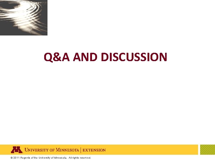 Q&A AND DISCUSSION © 2011 Regents of the University of Minnesota. All rights reserved.