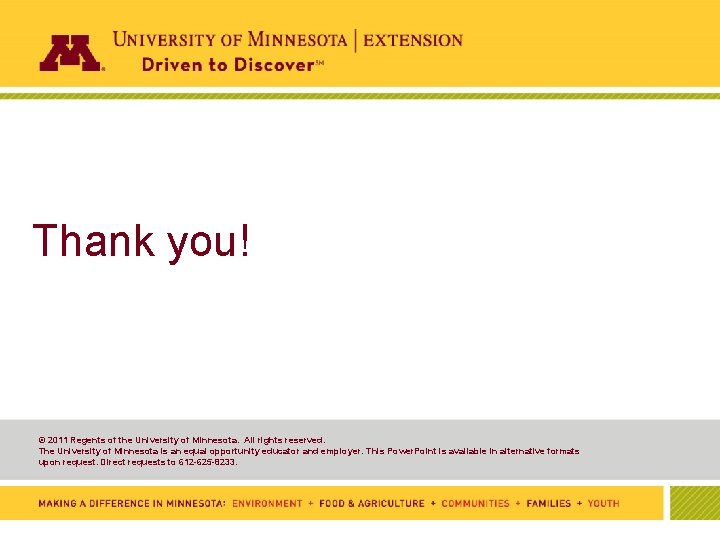 Thank you! © 2011 Regents of the University of Minnesota. All rights reserved. The