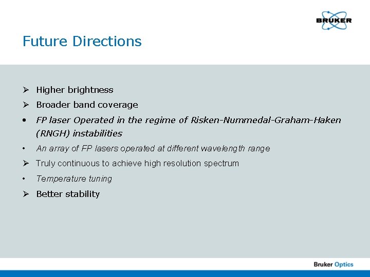 Future Directions Ø Higher brightness Ø Broader band coverage • FP laser Operated in