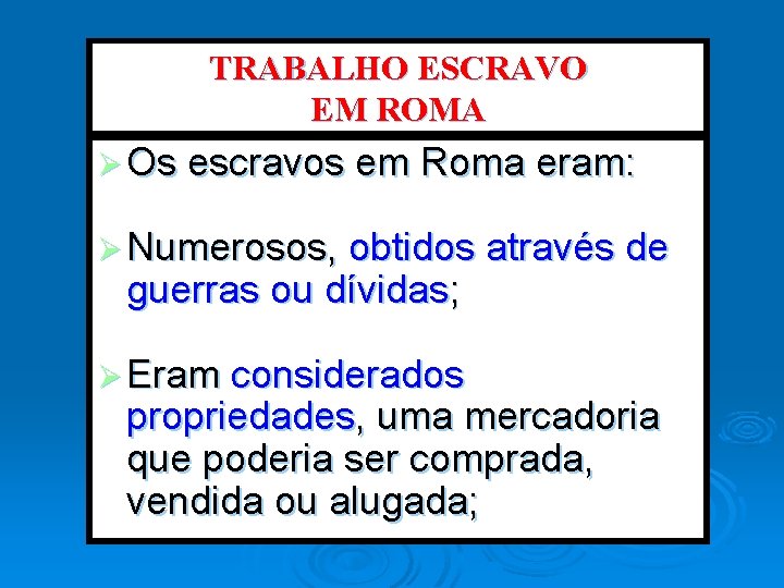 TRABALHO ESCRAVO EM ROMA Ø Os escravos em Roma eram: Ø Numerosos, obtidos através