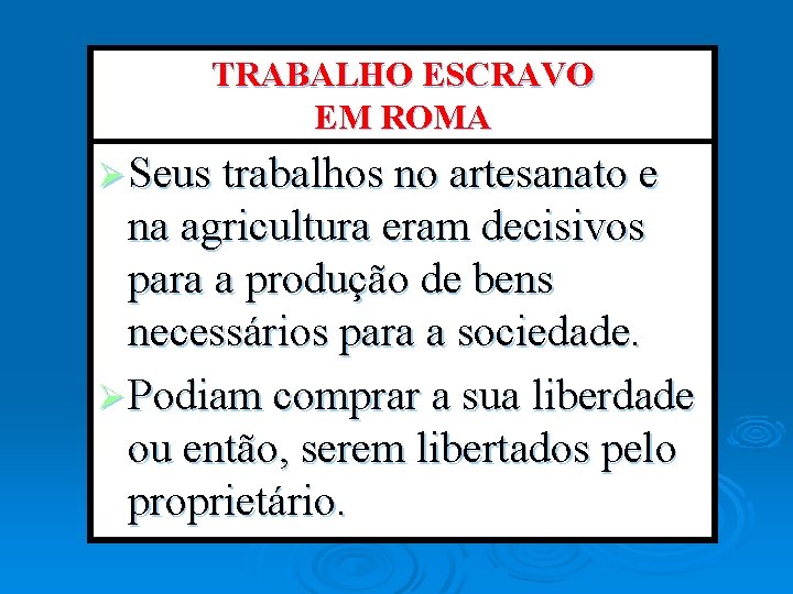 TRABALHO ESCRAVO EM ROMA Ø Seus trabalhos no artesanato e na agricultura eram decisivos