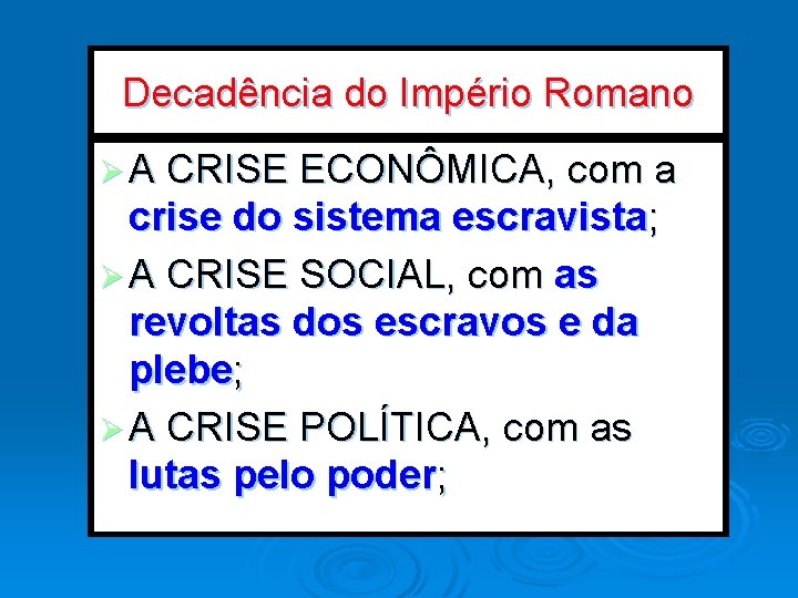 Decadência do Império Romano Ø A CRISE ECONÔMICA, com a crise do sistema escravista;