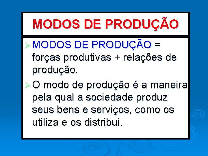 MODOS DE PRODUÇÃO Ø MODOS DE PRODUÇÃO = forças produtivas + relações de produção.