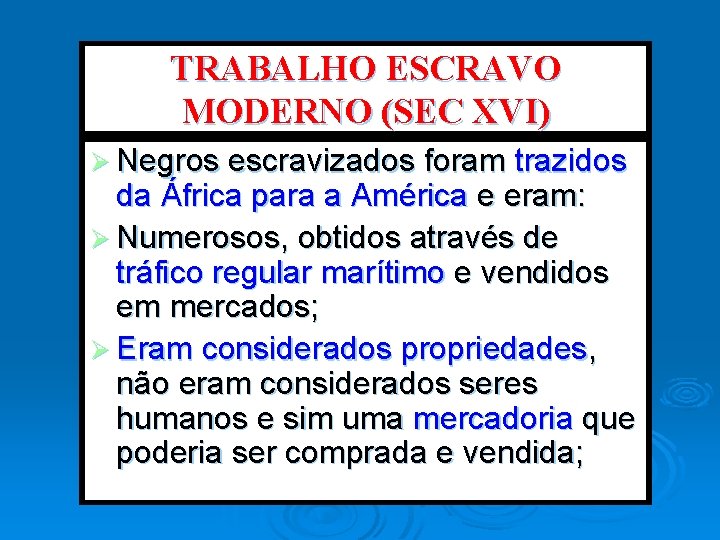 TRABALHO ESCRAVO MODERNO (SEC XVI) Ø Negros escravizados foram trazidos da África para a